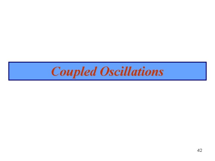 Coupled Oscillations 42 