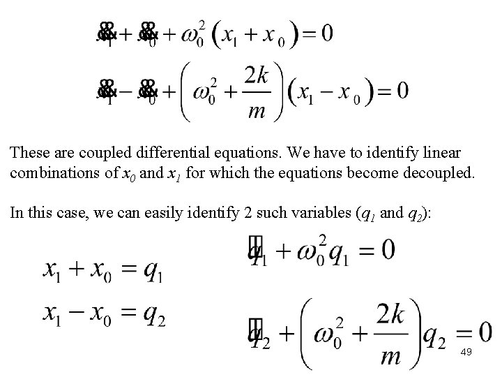 These are coupled differential equations. We have to identify linear combinations of x 0