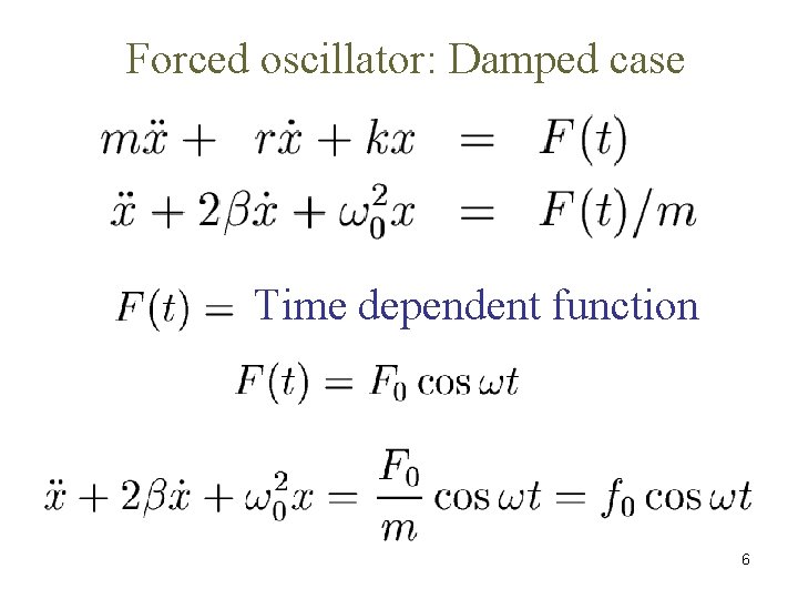 Forced oscillator: Damped case Time dependent function 6 