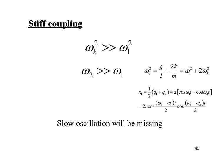 Stiff coupling Slow oscillation will be missing 65 