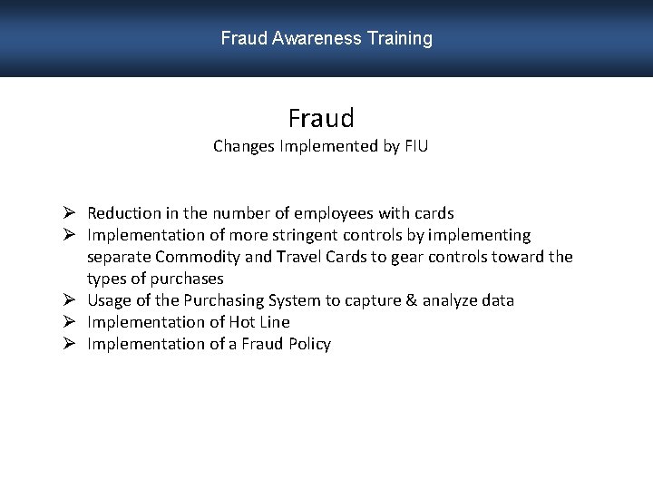 Fraud Awareness Training Fraud Changes Implemented by FIU Ø Reduction in the number of