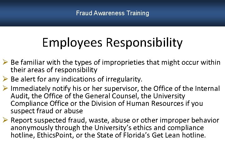 Fraud Awareness Training Employees Responsibility Ø Be familiar with the types of improprieties that