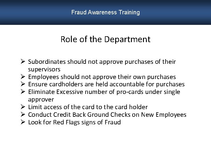Fraud Awareness Training Role of the Department Ø Subordinates should not approve purchases of
