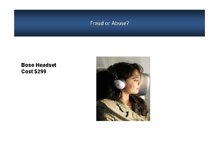 Fraud or Abuse? Bose Headset Cost $299 