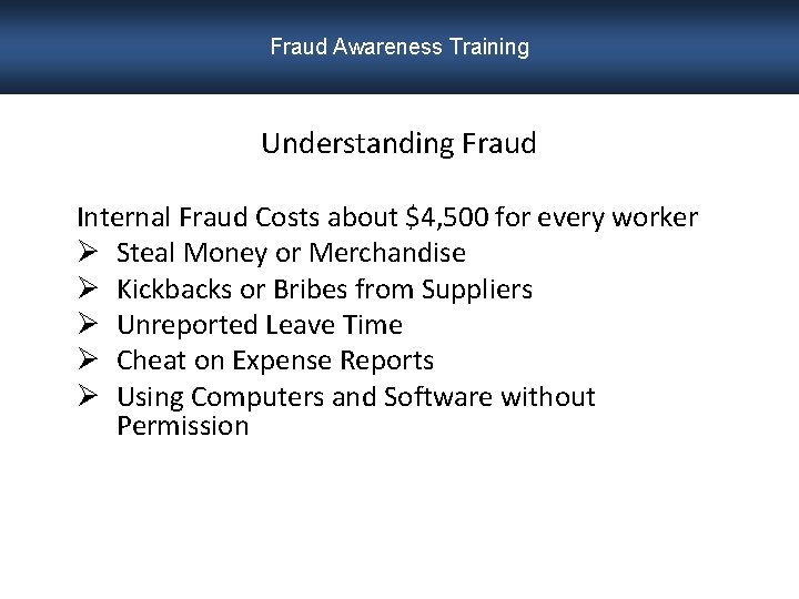 Fraud Awareness Training Understanding Fraud Internal Fraud Costs about $4, 500 for every worker