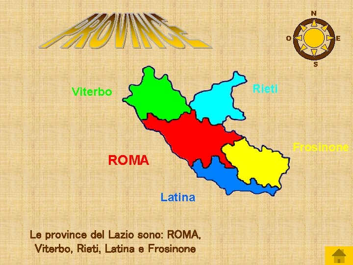 N O E S Rieti Viterbo Frosinone ROMA Latina Le province del Lazio sono: N O E S Rieti Viterbo Frosinone ROMA Latina Le province del Lazio sono: