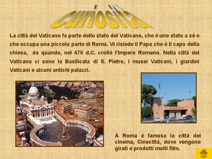 La città del Vaticano fa parte dello stato del Vaticano, che è uno stato