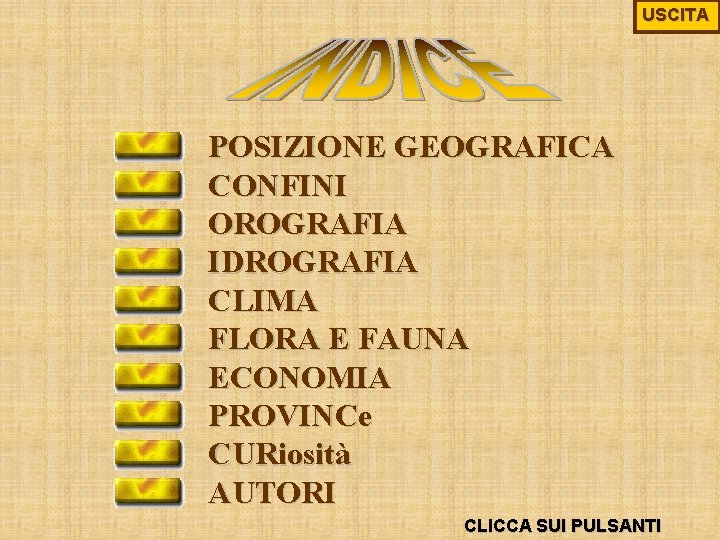 USCITA POSIZIONE GEOGRAFICA CONFINI OROGRAFIA IDROGRAFIA CLIMA FLORA E FAUNA ECONOMIA PROVINCe CURiosità AUTORI