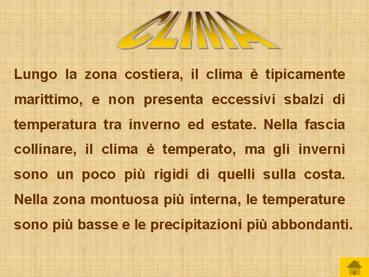 Lungo la zona costiera, il clima è tipicamente marittimo, e non presenta eccessivi sbalzi