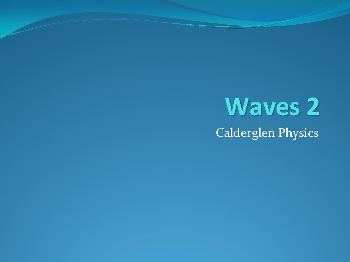 Waves 2 Calderglen Physics 