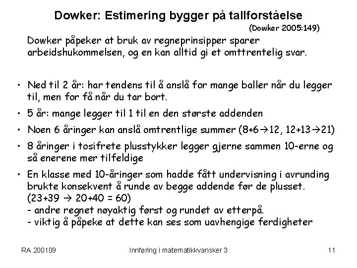 Dowker: Estimering bygger på tallforståelse (Dowker 2005: 149) Dowker påpeker at bruk av regneprinsipper