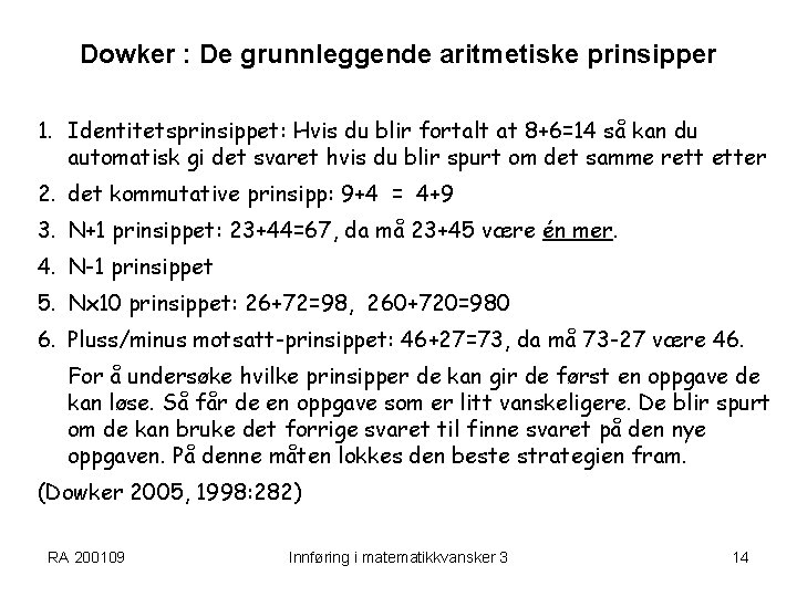 Dowker : De grunnleggende aritmetiske prinsipper 1. Identitetsprinsippet: Hvis du blir fortalt at 8+6=14