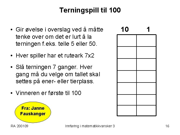 Terningspill til 100 • Gir øvelse i overslag ved å måtte tenke over om