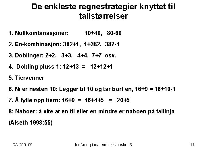 De enkleste regnestrategier knyttet til tallstørrelser 1. Nullkombinasjoner: 10+40, 80 -60 2. En-kombinasjon: 382+1,