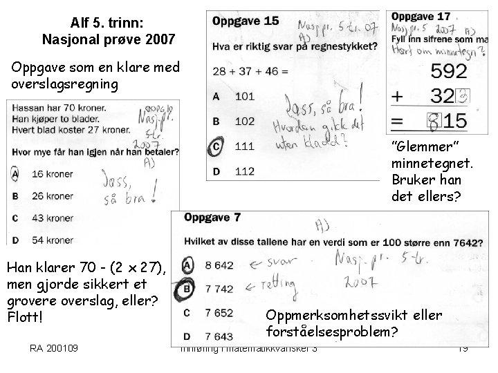 Alf 5. trinn: Nasjonal prøve 2007 Oppgave som en klare med overslagsregning ”Glemmer” minnetegnet.