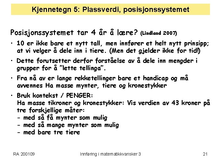 Kjennetegn 5: Plassverdi, posisjonssystemet Posisjonssystemet tar 4 år å lære? (Lindland 2007) • 10