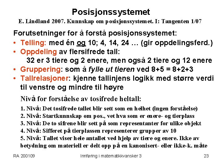 Posisjonssystemet E. Lindland 2007. Kunnskap om posisjonssystemet. I: Tangenten 1/07 Forutsetninger for å forstå