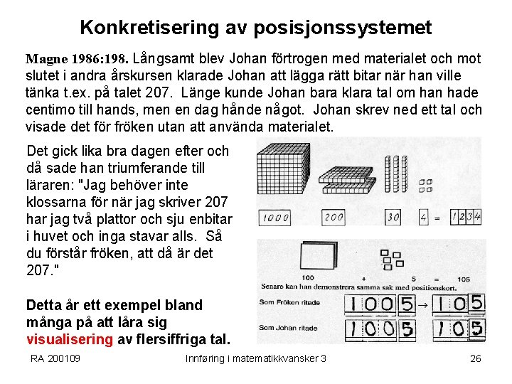 Konkretisering av posisjonssystemet Magne 1986: 198. Långsamt blev Johan förtrogen med materialet och mot