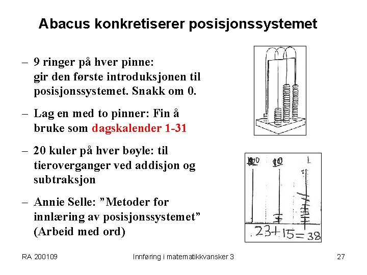 Abacus konkretiserer posisjonssystemet – 9 ringer på hver pinne: gir den første introduksjonen til