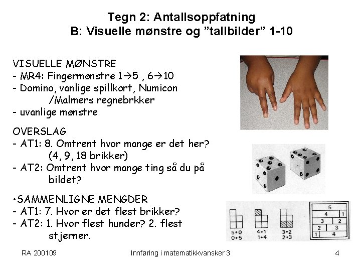 Tegn 2: Antallsoppfatning B: Visuelle mønstre og ”tallbilder” 1 -10 VISUELLE MØNSTRE - MR