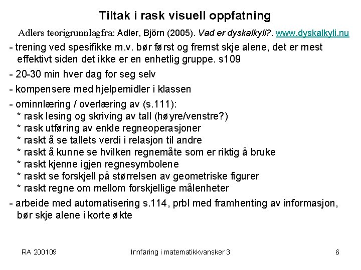 Tiltak i rask visuell oppfatning Adlers teorigrunnlagfra: Adler, Björn (2005). Vad er dyskalkyli? .