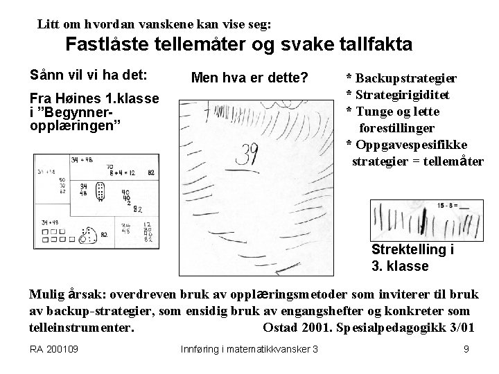 Litt om hvordan vanskene kan vise seg: Fastlåste tellemåter og svake tallfakta Sånn vil