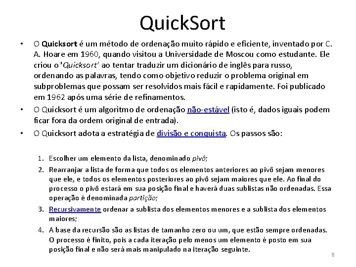 Quick. Sort • • • O Quicksort é um método de ordenação muito rápido Quick. Sort • • • O Quicksort é um método de ordenação muito rápido