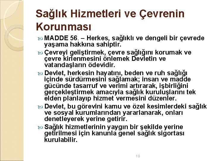 Sağlık Hizmetleri ve Çevrenin Korunması MADDE 56. – Herkes, sağlıklı ve dengeli bir çevrede