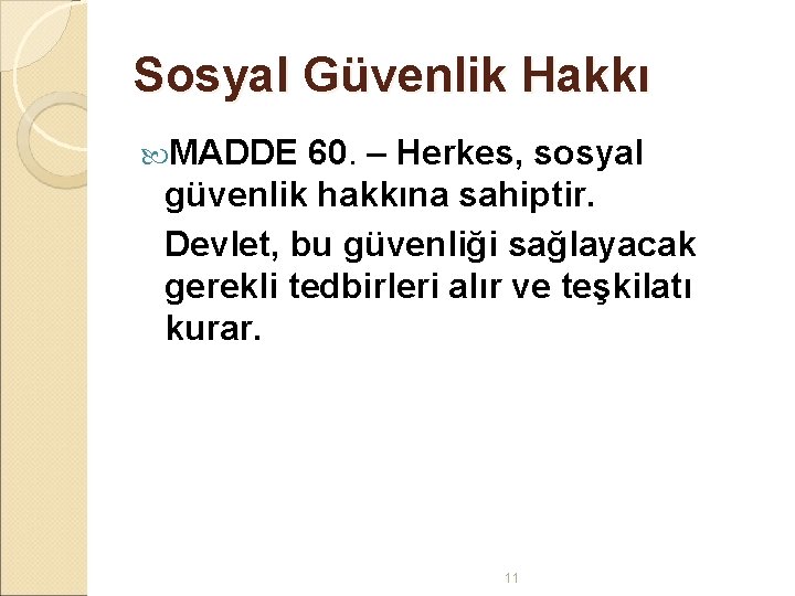 Sosyal Güvenlik Hakkı MADDE 60. – Herkes, sosyal güvenlik hakkına sahiptir. Devlet, bu güvenliği