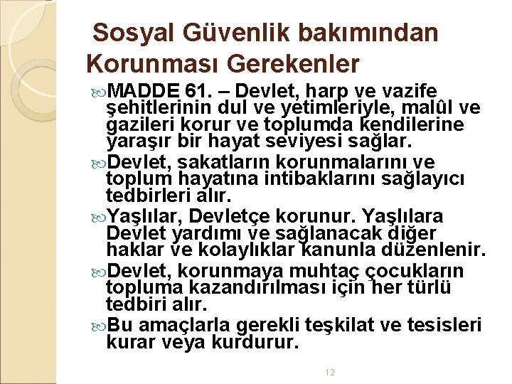 Sosyal Güvenlik bakımından Korunması Gerekenler MADDE 61. – Devlet, harp ve vazife şehitlerinin dul