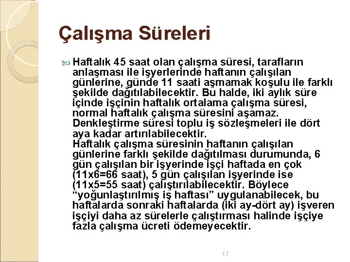 Çalışma Süreleri Haftalık 45 saat olan çalışma süresi, tarafların anlaşması ile işyerlerinde haftanın çalışılan