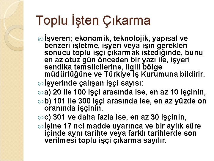 Toplu İşten Çıkarma İşveren; ekonomik, teknolojik, yapısal ve benzeri işletme, işyeri veya işin gerekleri