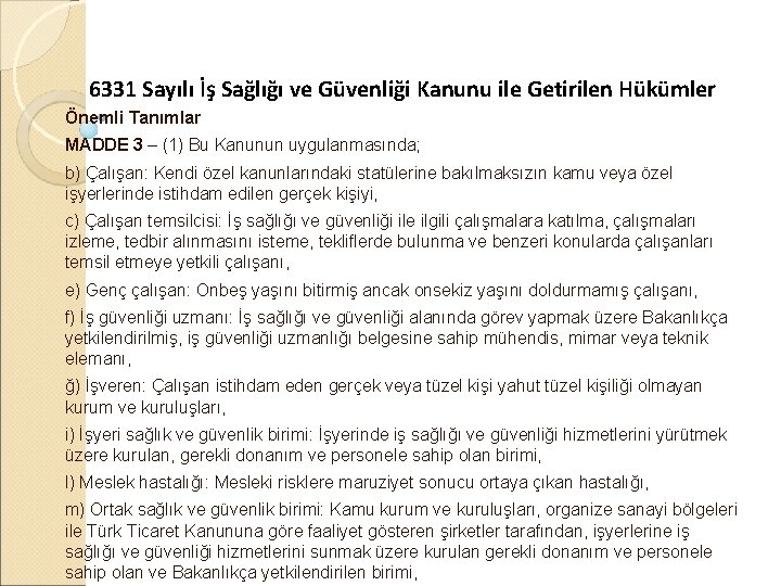 6331 Sayılı İş Sağlığı ve Güvenliği Kanunu ile Getirilen Hükümler Önemli Tanımlar MADDE 3