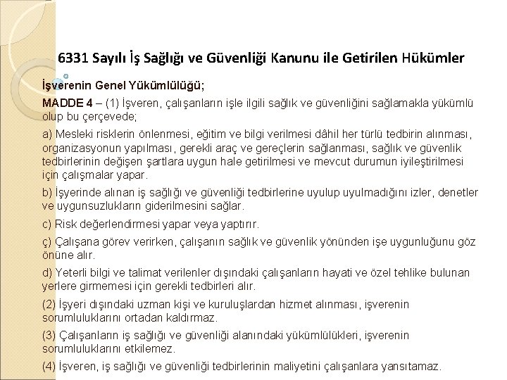 6331 Sayılı İş Sağlığı ve Güvenliği Kanunu ile Getirilen Hükümler İşverenin Genel Yükümlülüğü; MADDE