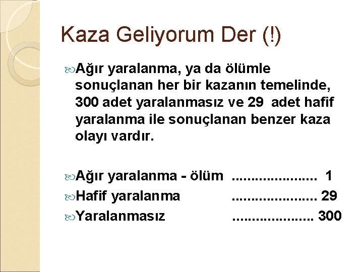 Kaza Geliyorum Der (!) Ağır yaralanma, ya da ölümle sonuçlanan her bir kazanın temelinde,