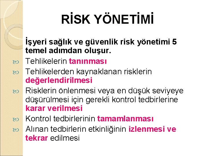 RİSK YÖNETİMİ İşyeri sağlık ve güvenlik risk yönetimi 5 temel adımdan oluşur. Tehlikelerin tanınması