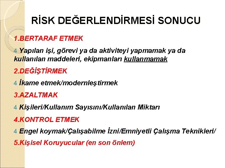 RİSK DEĞERLENDİRMESİ SONUCU 1. BERTARAF ETMEK 4 Yapılan işi, görevi ya da aktiviteyi yapmamak