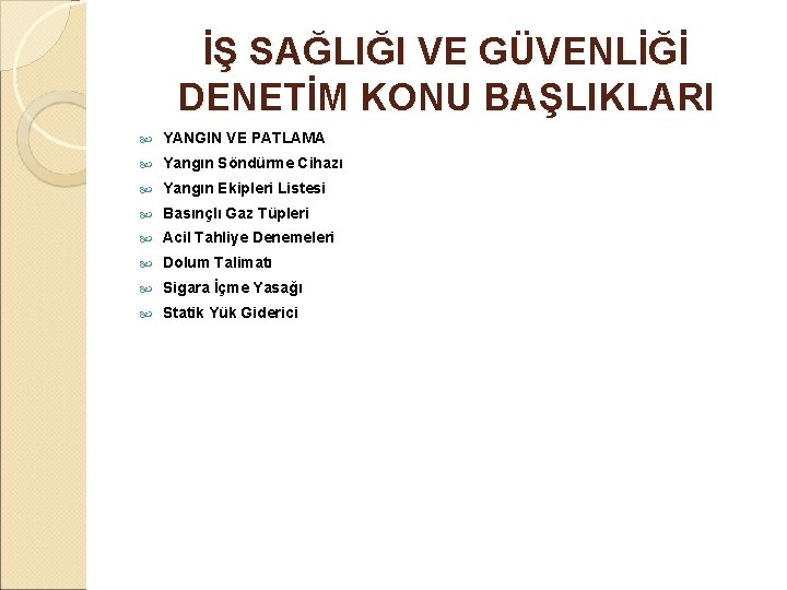 İŞ SAĞLIĞI VE GÜVENLİĞİ DENETİM KONU BAŞLIKLARI YANGIN VE PATLAMA Yangın Söndürme Cihazı Yangın