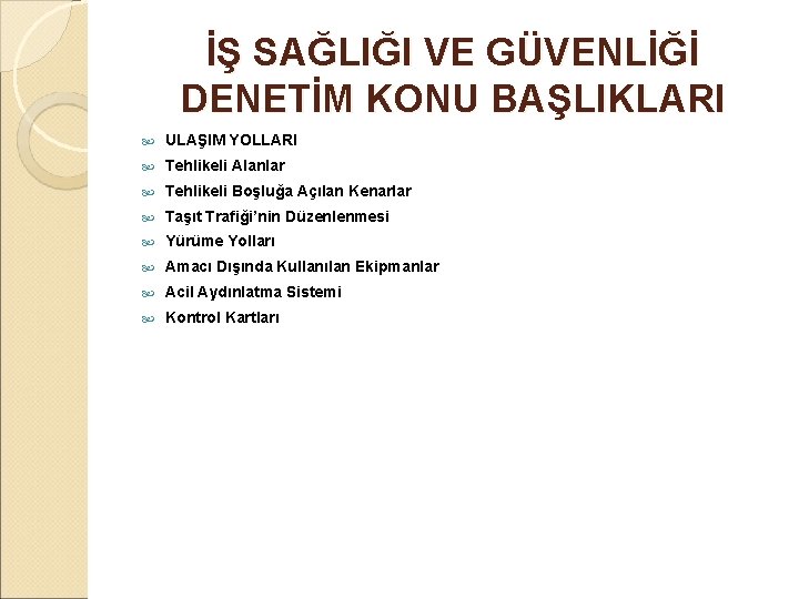 İŞ SAĞLIĞI VE GÜVENLİĞİ DENETİM KONU BAŞLIKLARI ULAŞIM YOLLARI Tehlikeli Alanlar Tehlikeli Boşluğa Açılan