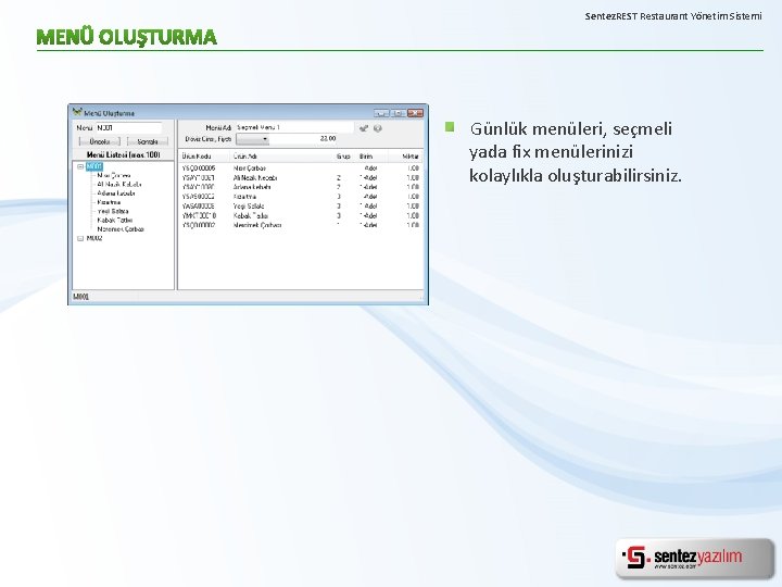 Sentez. REST Restaurant Yönetim Sistemi Günlük menüleri, seçmeli yada fix menülerinizi kolaylıkla oluşturabilirsiniz. 