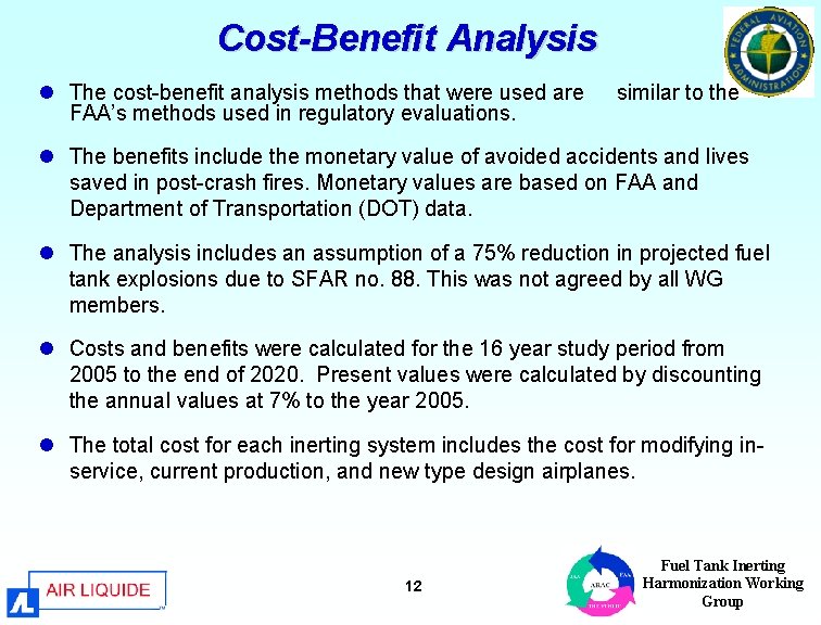 Cost-Benefit Analysis l The cost-benefit analysis methods that were used are FAA’s methods used