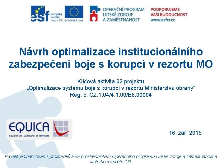 Návrh optimalizace institucionálního zabezpečení boje s korupcí v rezortu MO Klíčová aktivita 02 projektu