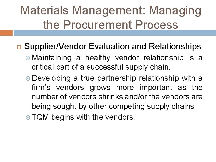 Materials Management: Managing the Procurement Process Supplier/Vendor Evaluation and Relationships Maintaining a healthy vendor