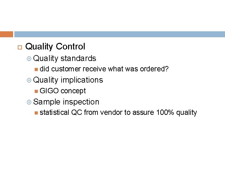  Quality Control Quality did standards customer receive what was ordered? Quality GIGO implications