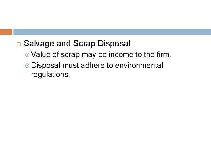  Salvage and Scrap Disposal Value of scrap may be income to the firm.