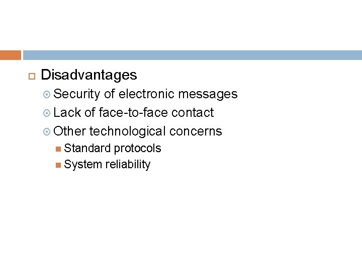  Disadvantages Security of electronic messages Lack of face-to-face contact Other technological concerns Standard