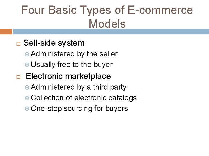 Four Basic Types of E-commerce Models Sell-side system Administered by the seller Usually free