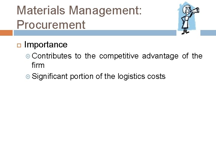 Materials Management: Procurement Importance Contributes to the competitive advantage of the firm Significant portion