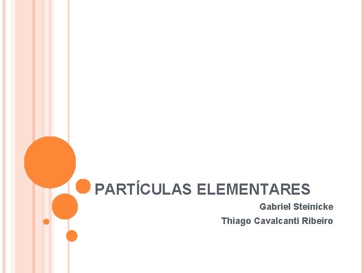 PARTÍCULAS ELEMENTARES Gabriel Steinicke Thiago Cavalcanti Ribeiro 