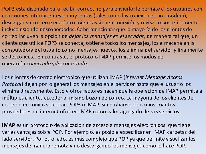 POP 3 está diseñado para recibir correo, no para enviarlo; le permite a los